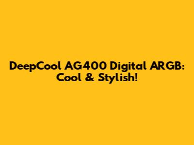 DeepCool AG400 Digital ARGB: Cool & Stylish!