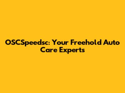 OSCSpeedsc: Your Freehold Auto Care Experts